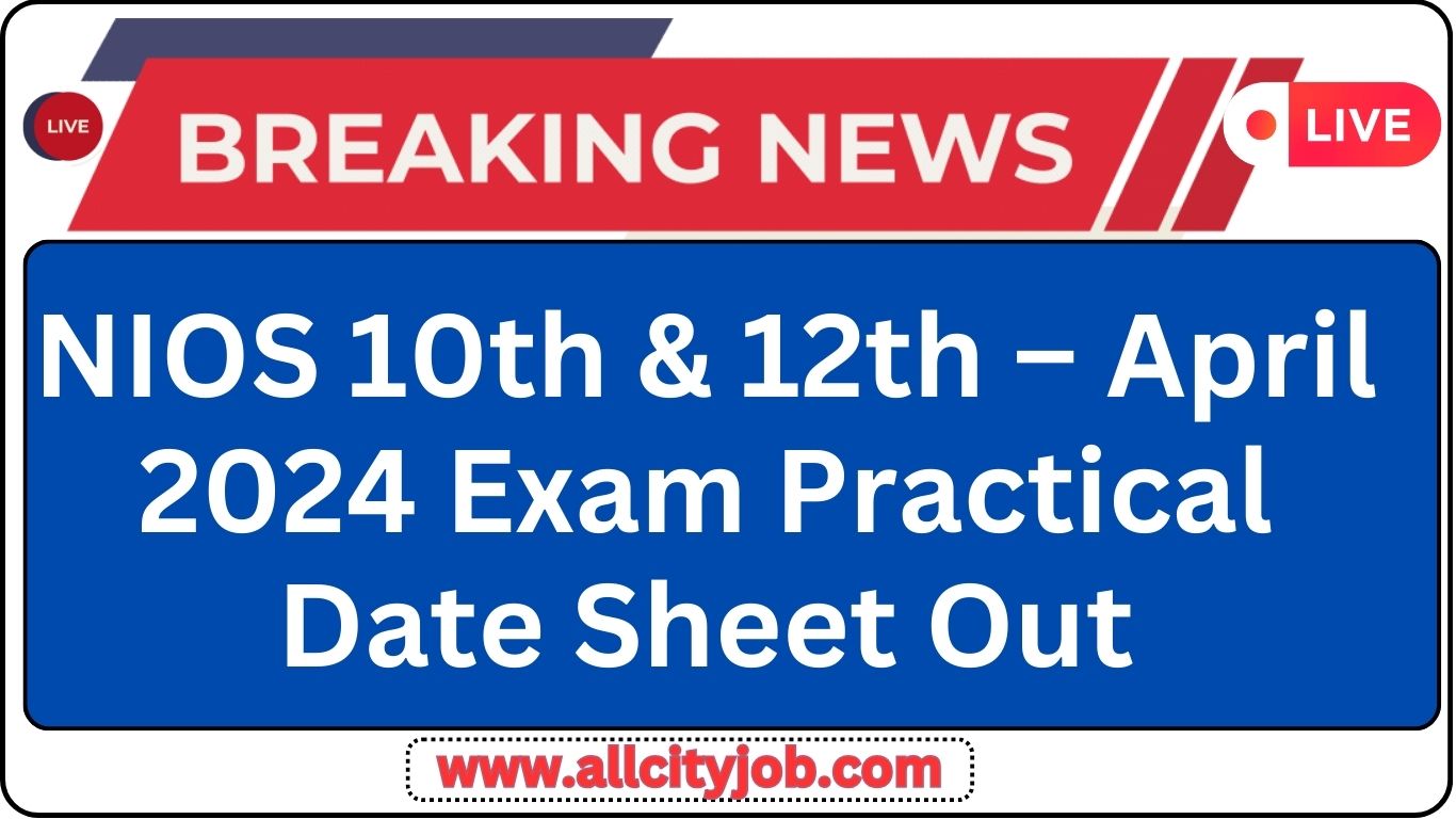 NIOS 10th & 12th April 2024 Exam Practical Date Sheet Out All City Job