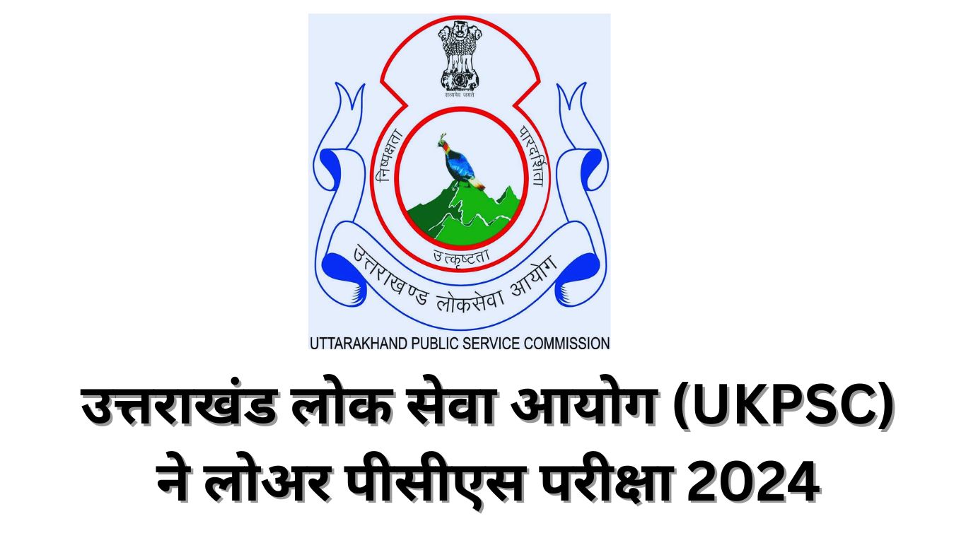 Uttarakhand Public Service Commission (UKPSC) Lower PCS Exam 2024