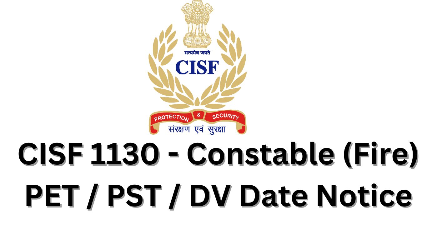 CISF 1130 - Constable (Fire) PET / PST / DV Date Notice